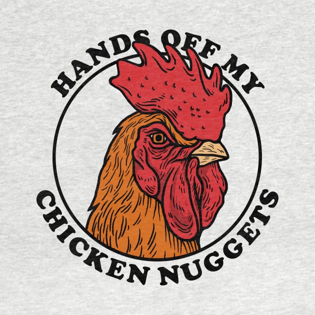 Hands Off My Chicken Nuggets by dumbshirts